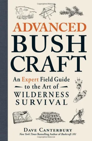 Advanced Bushcraft: An Expert Field Guide to the Art of Wilderness Survival Book